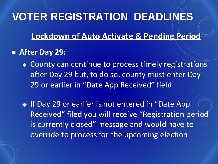VOTER REGISTRATION DEADLINES Lockdown of Auto Activate & Pending Period n After Day 29: