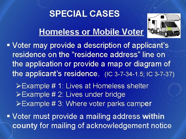 SPECIAL CASES Homeless or Mobile Voter § Voter may provide a description of applicant’s
