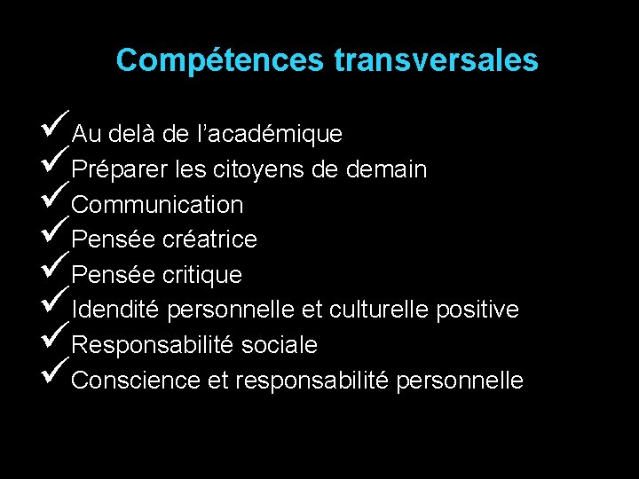 Compétences transversales üAu delà de l’académique üPréparer les citoyens de demain üCommunication üPensée créatrice Compétences transversales üAu delà de l’académique üPréparer les citoyens de demain üCommunication üPensée créatrice