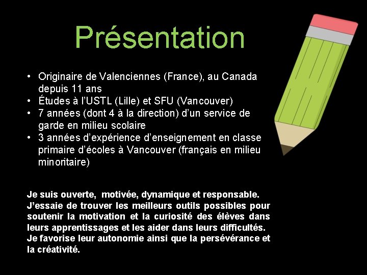 Présentation • Originaire de Valenciennes (France), au Canada depuis 11 ans • Études à Présentation • Originaire de Valenciennes (France), au Canada depuis 11 ans • Études à