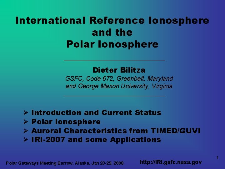 International Reference Ionosphere and the Polar Ionosphere Dieter Bilitza GSFC, Code 672, Greenbelt, Maryland