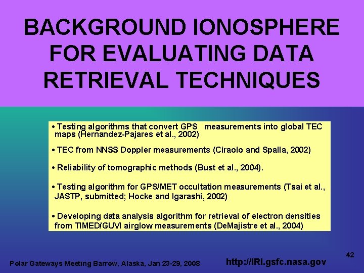 BACKGROUND IONOSPHERE FOR EVALUATING DATA RETRIEVAL TECHNIQUES • Testing algorithms that convert GPS measurements