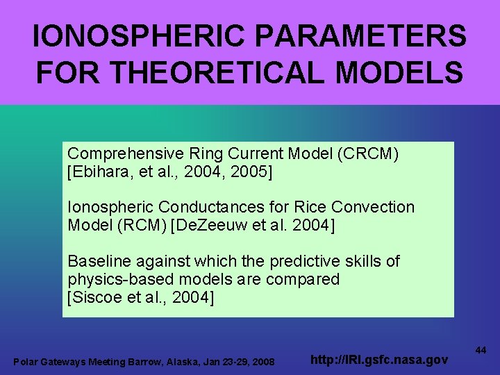 IONOSPHERIC PARAMETERS FOR THEORETICAL MODELS Comprehensive Ring Current Model (CRCM) [Ebihara, et al. ,
