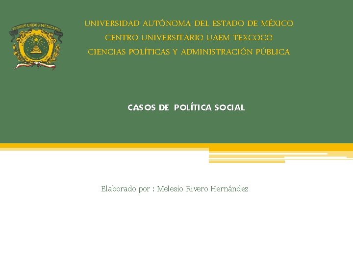 UNIVERSIDAD AUTÓNOMA DEL ESTADO DE MÉXICO CENTRO UNIVERSITARIO UAEM TEXCOCO CIENCIAS POLÍTICAS Y ADMINISTRACIÓN