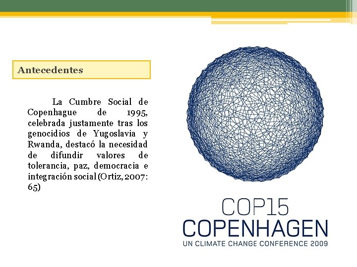 Antecedentes La Cumbre Social de Copenhague de 1995, celebrada justamente tras los genocidios de