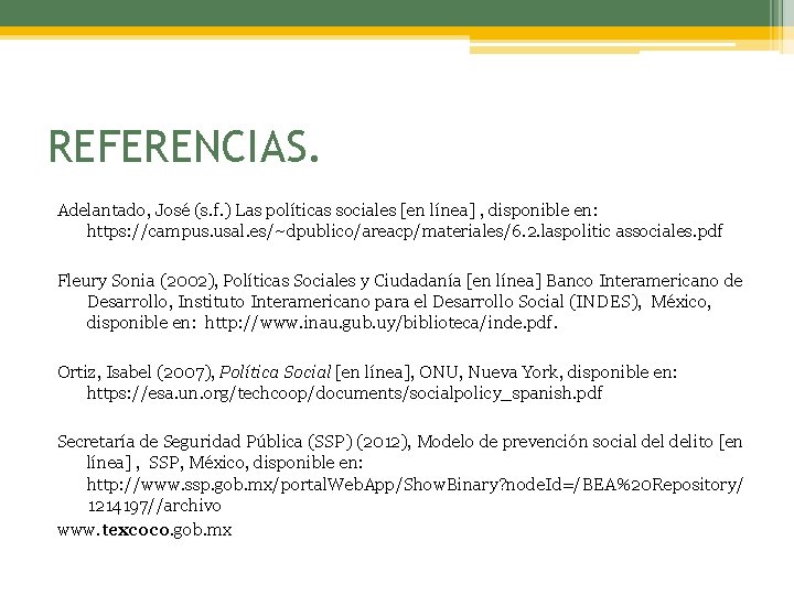 REFERENCIAS. Adelantado, José (s. f. ) Las políticas sociales [en línea] , disponible en: