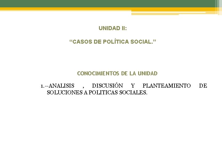 UNIDAD II: “CASOS DE POLÍTICA SOCIAL. ” CONOCIMIENTOS DE LA UNIDAD 1. --ANALISIS ,