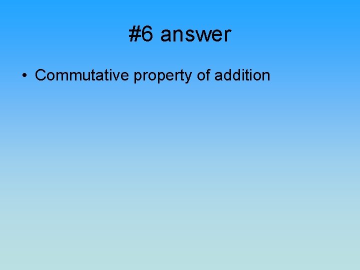 #6 answer • Commutative property of addition 