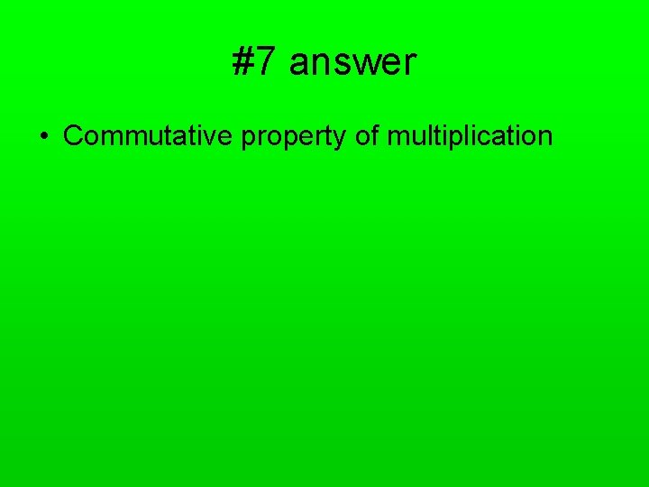 #7 answer • Commutative property of multiplication 