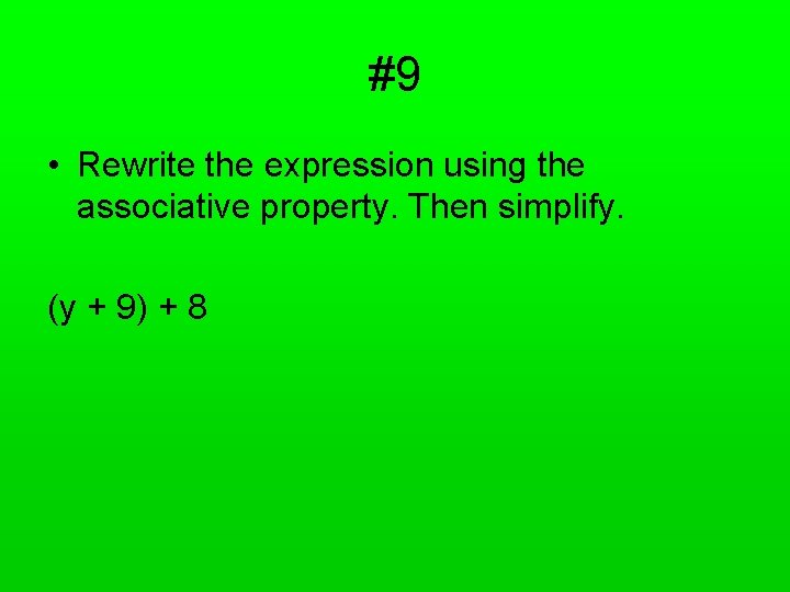 #9 • Rewrite the expression using the associative property. Then simplify. (y + 9)