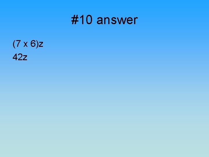 #10 answer (7 x 6)z 42 z 