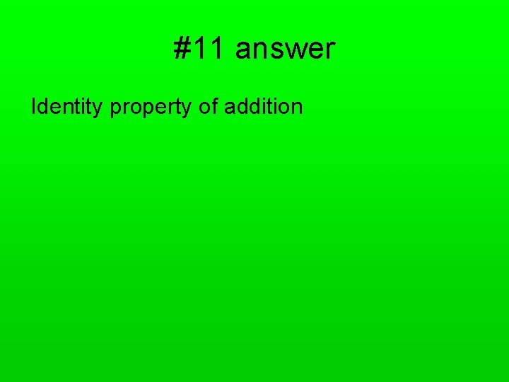 #11 answer Identity property of addition 