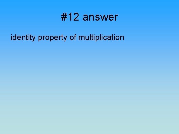 #12 answer identity property of multiplication 