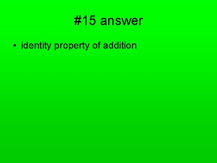 #15 answer • identity property of addition 