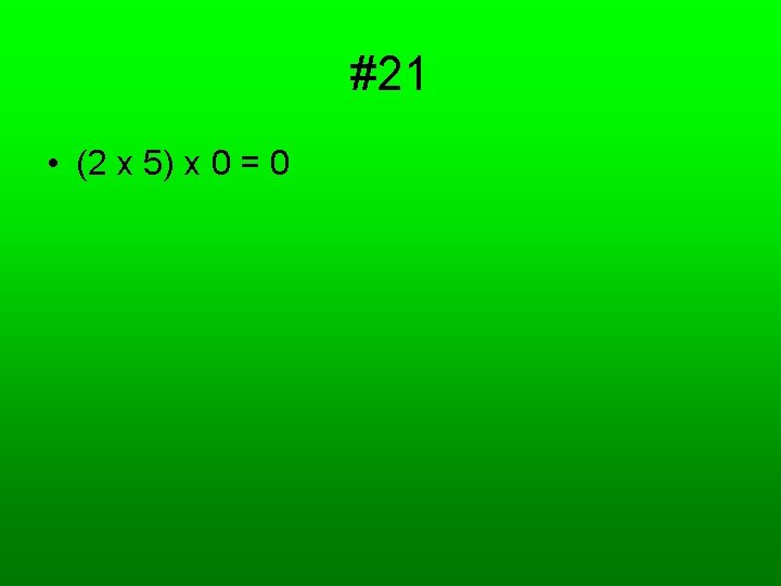 #21 • (2 x 5) x 0 = 0 