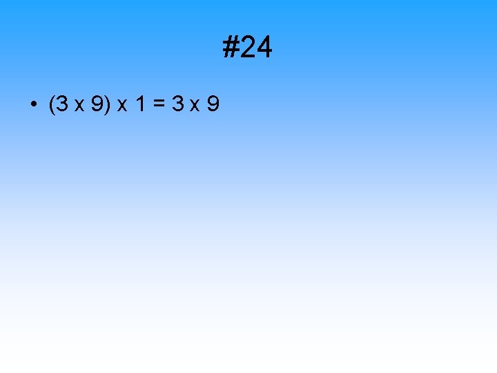 #24 • (3 x 9) x 1 = 3 x 9 