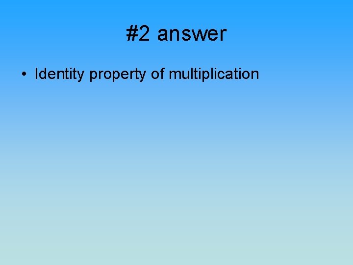 #2 answer • Identity property of multiplication 