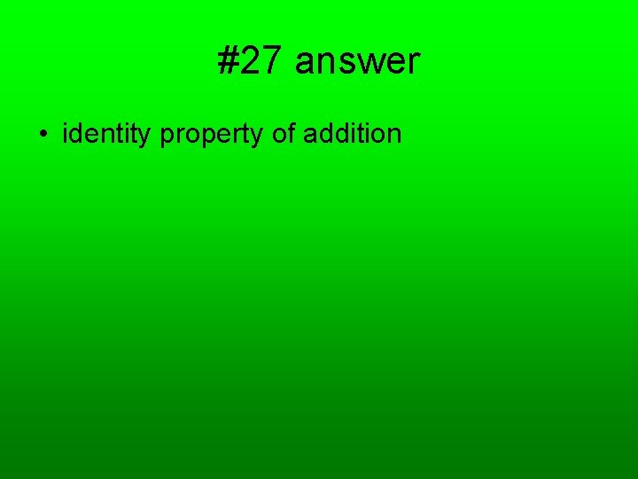 #27 answer • identity property of addition 