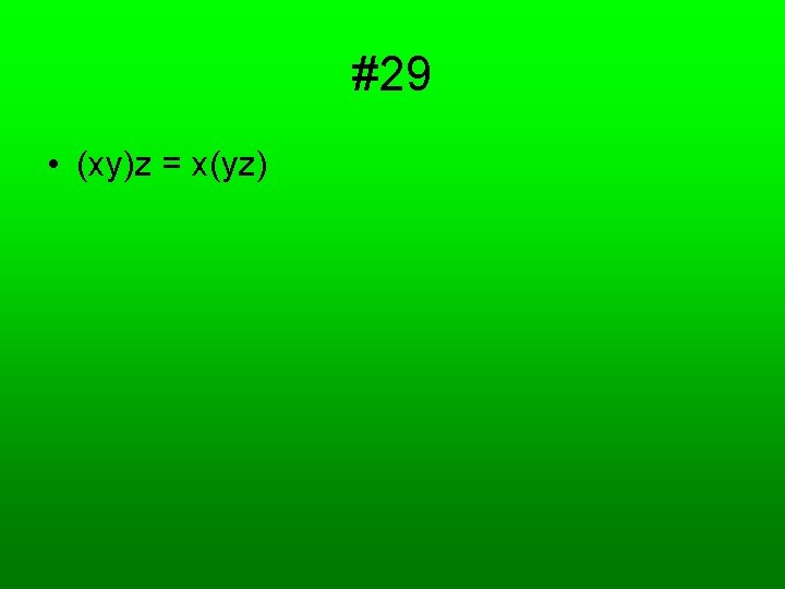 #29 • (xy)z = x(yz) 