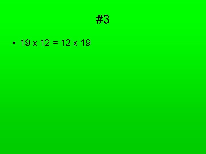 #3 • 19 x 12 = 12 x 19 