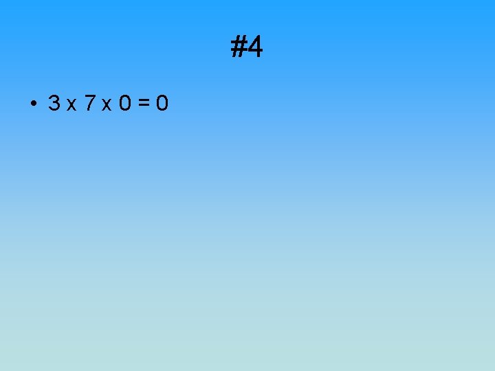 #4 • 3 x 7 x 0=0 