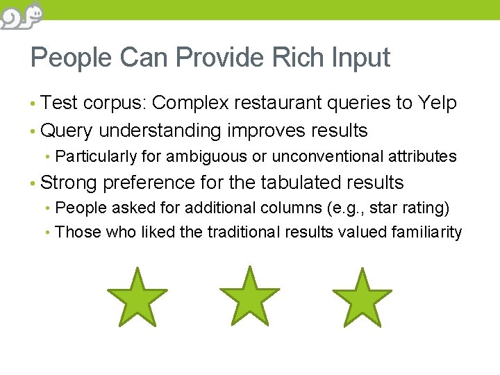 People Can Provide Rich Input • Test corpus: Complex restaurant queries to Yelp •
