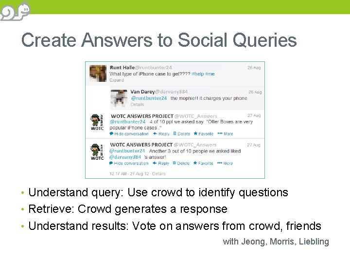 Create Answers to Social Queries • Understand query: Use crowd to identify questions •