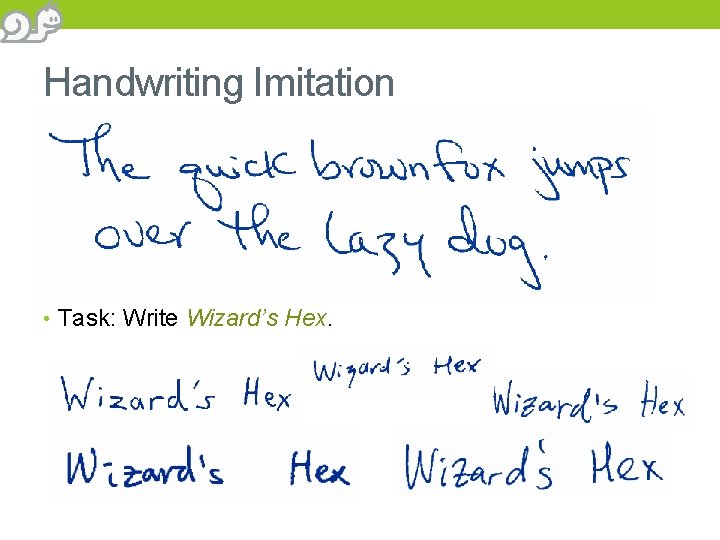 Handwriting Imitation via “Rating” • Task: Write Wizard’s Hex. 