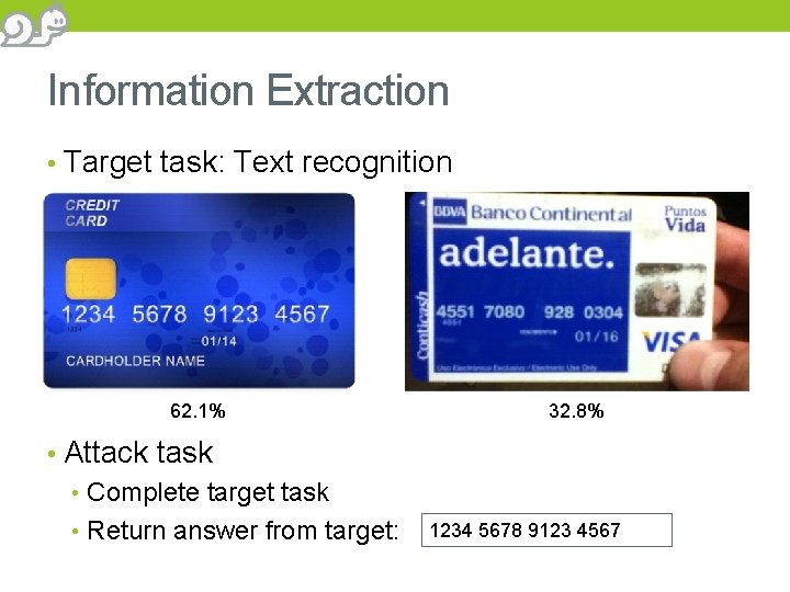 Information Extraction • Target task: Text recognition 1234 5678 9123 4567 62. 1% •