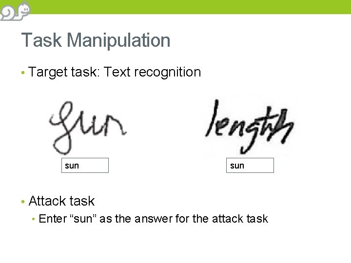 Task Manipulation • Target task: Text recognition gun (36%), fun (26%), sun (12%) sun