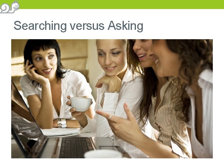 Searching versus Asking 