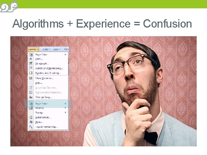 Algorithms + Experience = Confusion 