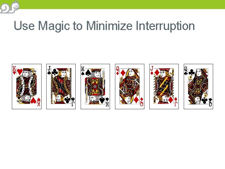 Use Magic to Minimize Interruption 