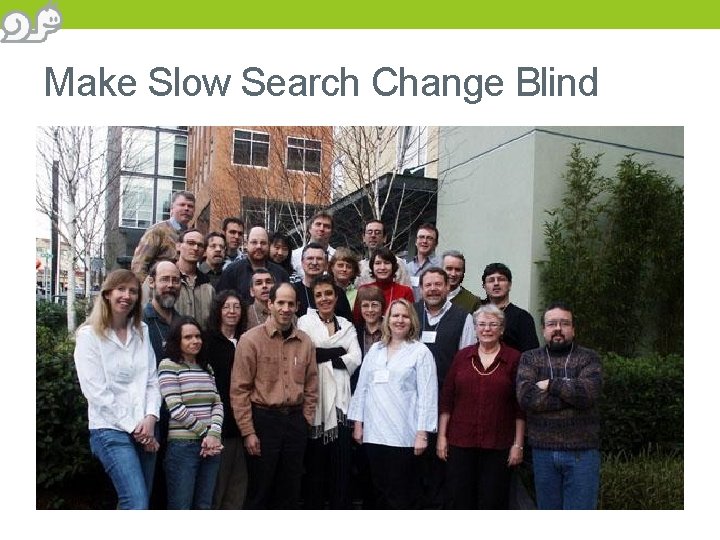 Make Slow Search Change Blind 