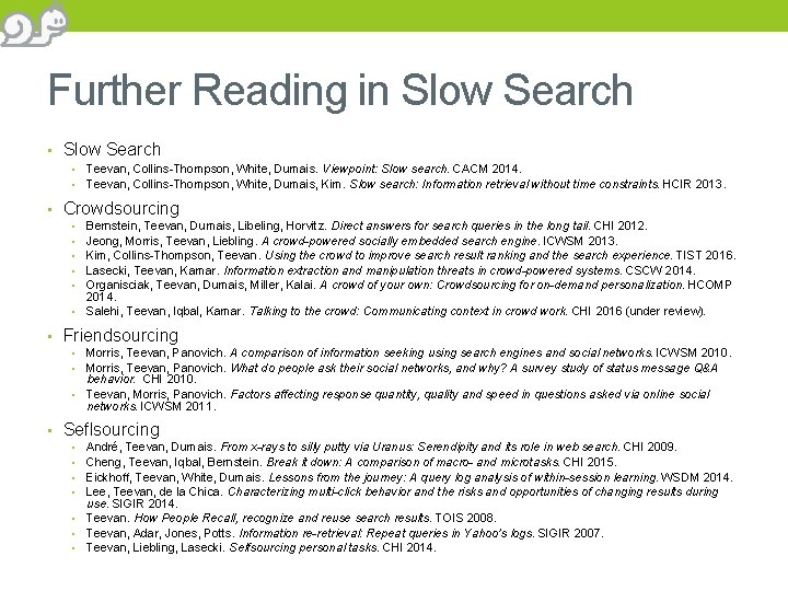Further Reading in Slow Search • • Teevan, Collins-Thompson, White, Dumais. Viewpoint: Slow search.