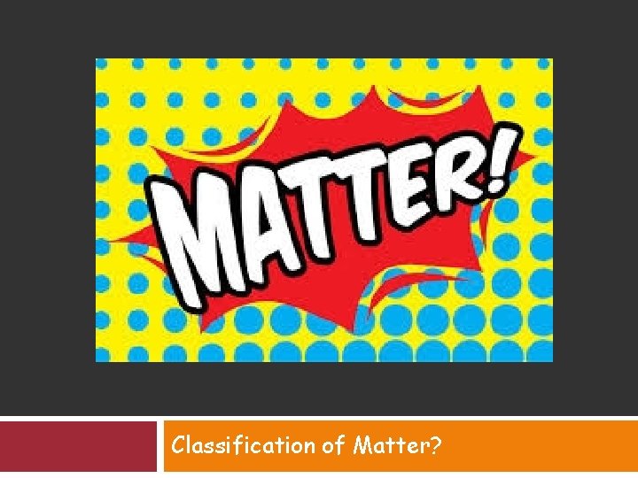 Classification of Matter? 