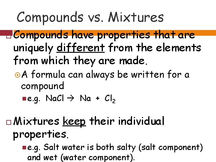 Compounds vs. Mixtures Compounds have properties that are uniquely different from the elements from