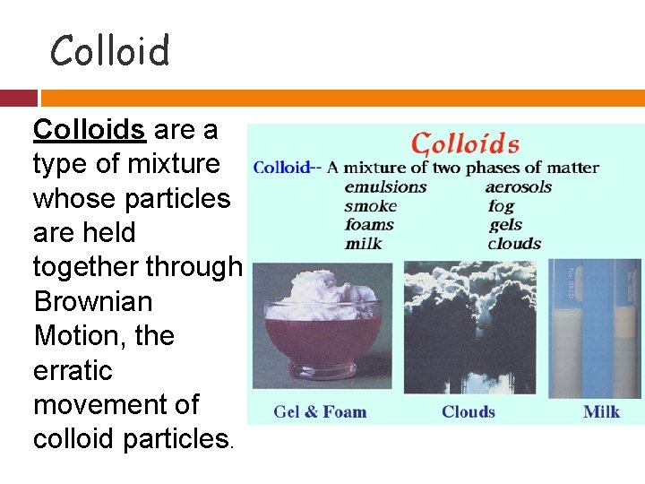 Colloids are a type of mixture whose particles are held together through Brownian Motion,