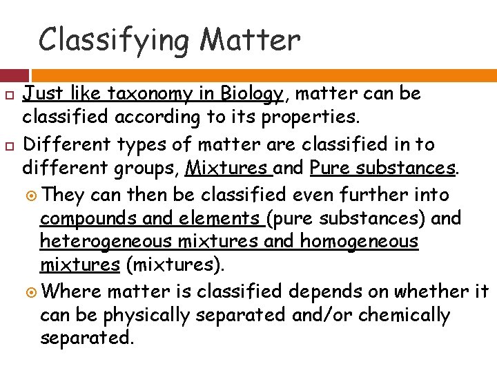Classifying Matter Just like taxonomy in Biology, matter can be classified according to its