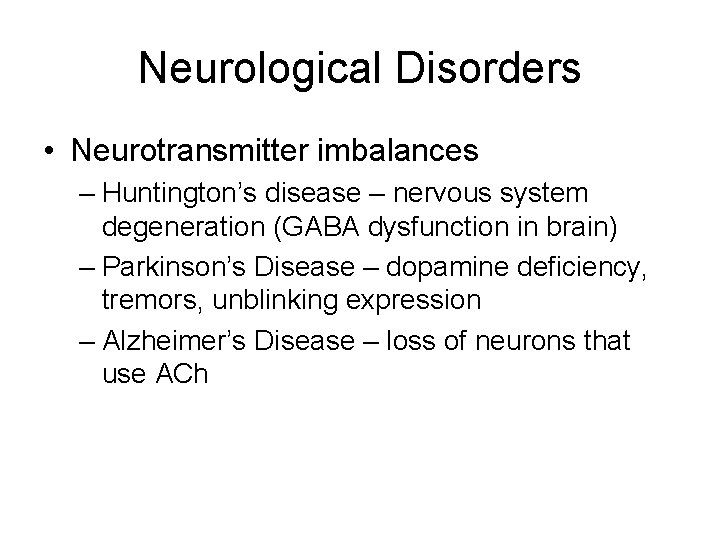Neurological Disorders • Neurotransmitter imbalances – Huntington’s disease – nervous system degeneration (GABA dysfunction