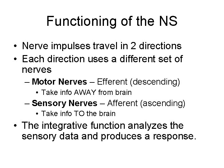 Functioning of the NS • Nerve impulses travel in 2 directions • Each direction