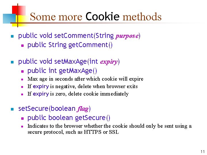 Some more Cookie methods n n public void set. Comment(String purpose) n public String Some more Cookie methods n n public void set. Comment(String purpose) n public String