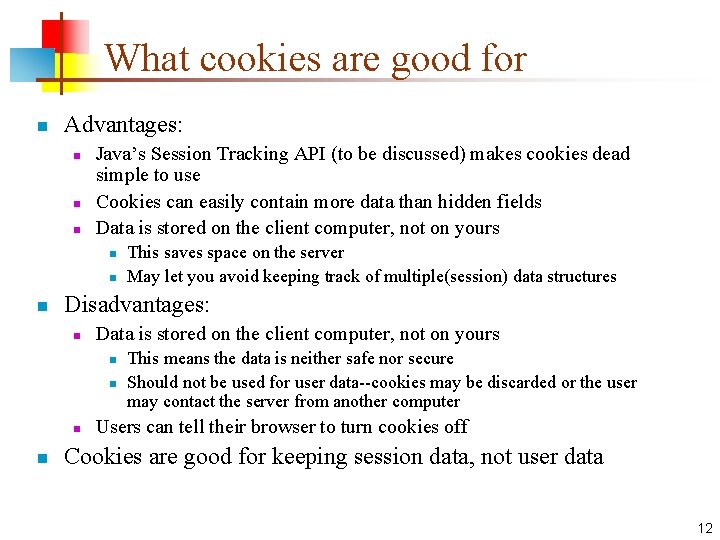What cookies are good for n Advantages: n n n Java’s Session Tracking API What cookies are good for n Advantages: n n n Java’s Session Tracking API