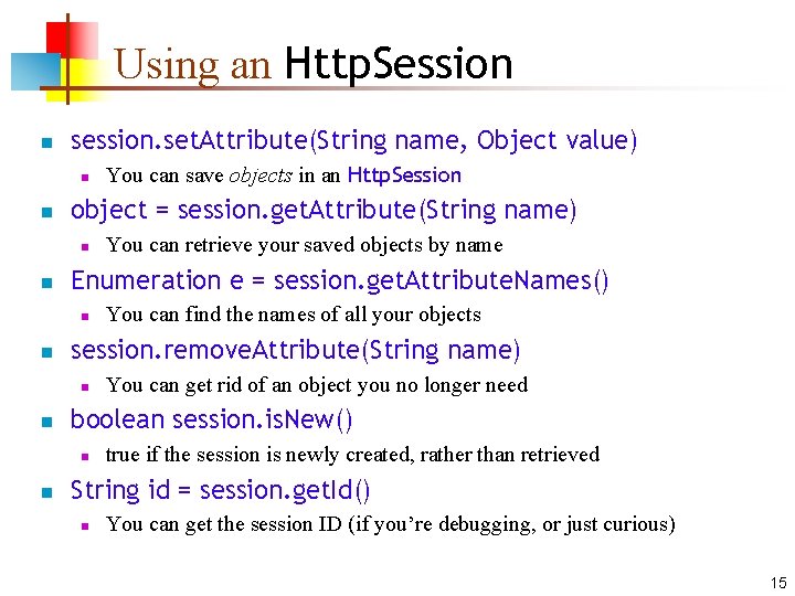 Using an Http. Session n session. set. Attribute(String name, Object value) n n object Using an Http. Session n session. set. Attribute(String name, Object value) n n object