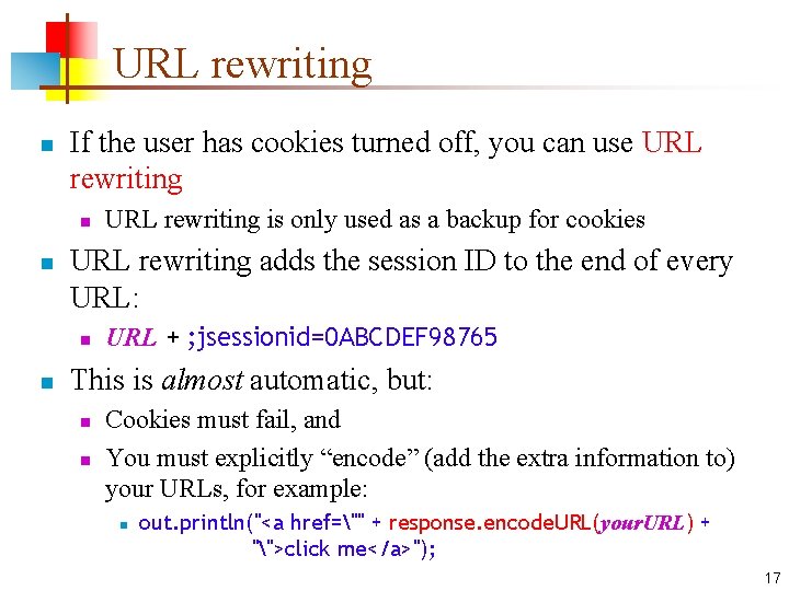 URL rewriting n If the user has cookies turned off, you can use URL URL rewriting n If the user has cookies turned off, you can use URL