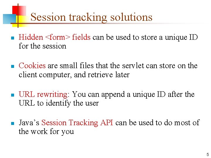 Session tracking solutions n n Hidden <form> fields can be used to store a Session tracking solutions n n Hidden <form> fields can be used to store a