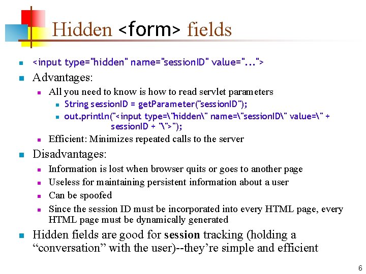 Hidden <form> fields n <input type="hidden" name="session. ID" value=". . . "> n Advantages: Hidden <form> fields n <input type="hidden" name="session. ID" value=". . . "> n Advantages: