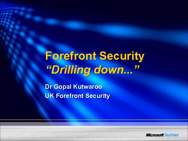 Forefront Security “Drilling down. . . ” Dr Gopal Kutwaroo UK Forefront Security 