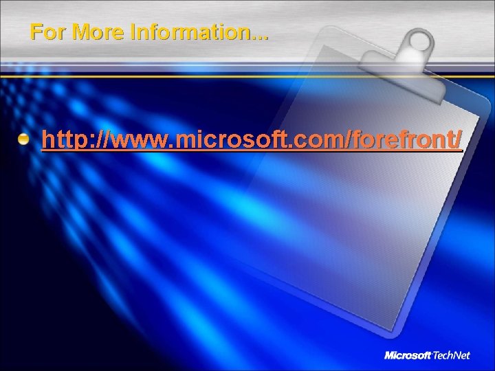 For More Information. . . http: //www. microsoft. com/forefront/ 