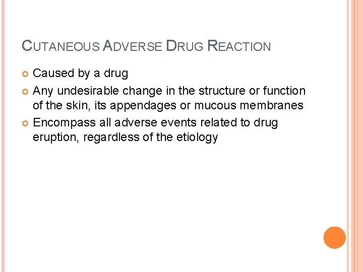 CUTANEOUS ADVERSE DRUG REACTION Caused by a drug Any undesirable change in the structure